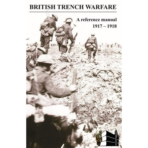 BRITISH TRENCH WARFARE 1917-1918. A Reference Manual (Paperback)