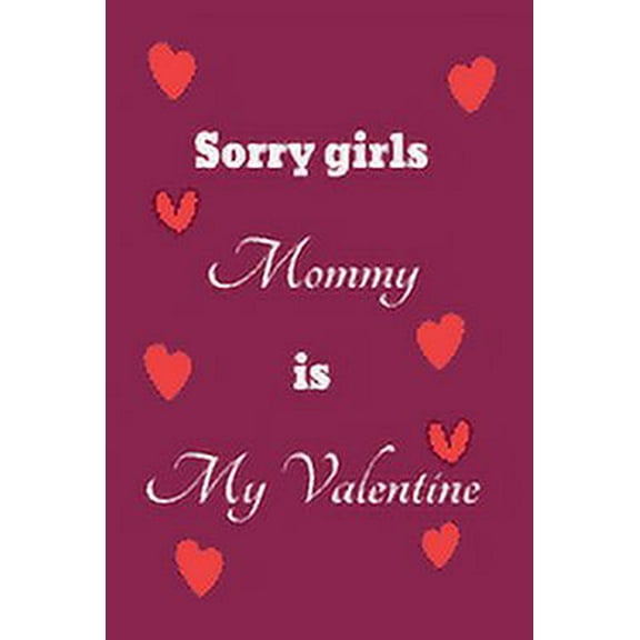 Sorry girls Mommy is my Valentine: funny valentines day gift for him, special i love you gift for boyfriend (Paperback)