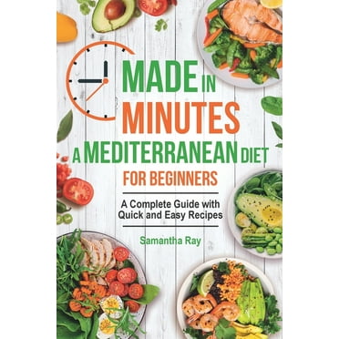 Made In Minutes- A Mediterranean Diet for Beginners: A complete guide with quick and easy recipes