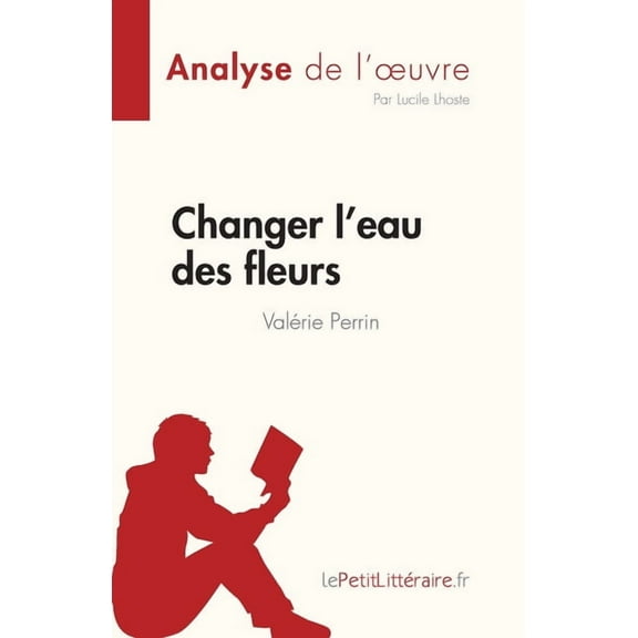 Changer l'eau des fleurs de Valérie Perrin (Analyse de l'oeuvre): Analyse complète et résumé détaillé de l&apo, (Paperback)