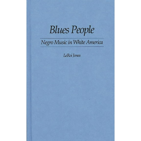 Blues People: Negro Music in White America, (Hardcover)