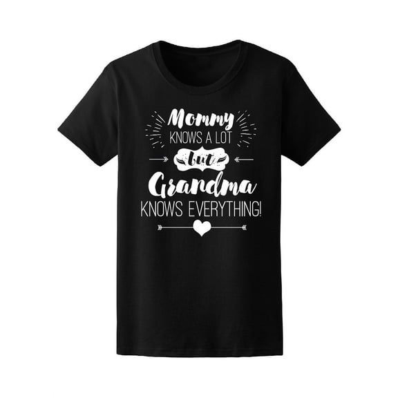 Mommy And Grandma Knows, Love T-Shirt Women -Image by Shutterstock, Female Medium