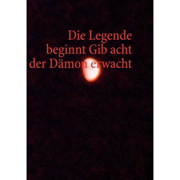 Die Legende beginnt Gib acht der Dämon erwacht, (Paperback)