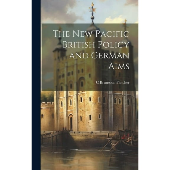 The New Pacific British Policy and German Aims (Hardcover)
