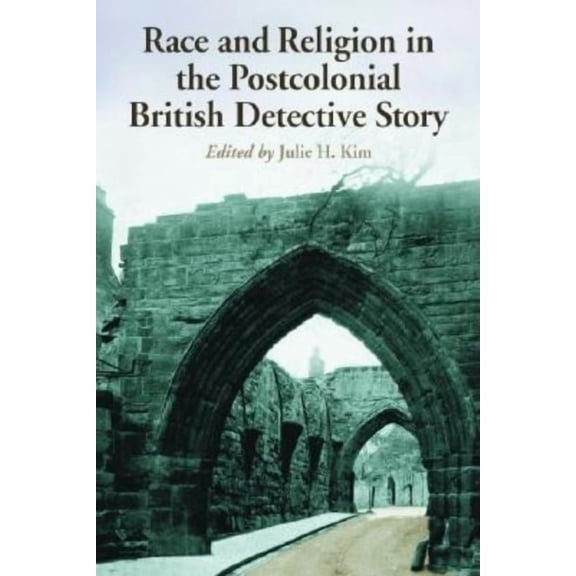 Race and Religion in the Postcolonial British Detective Story: Ten Essays, (Paperback)