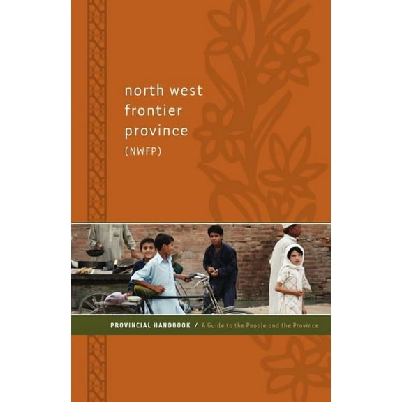 North West Frontier Province (NWFP) Provincial Handbook : A Guide to the People and the Province (Paperback)