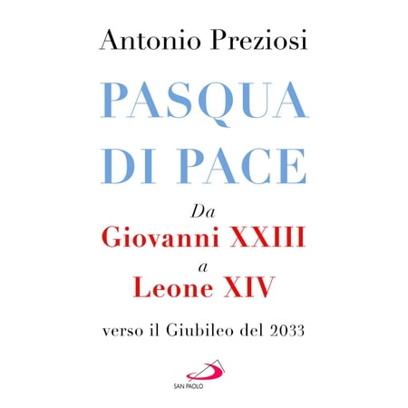 Antonio Prezios Pasqua di pace. Da Giovanni XXIII a Leone XIV verso il Giubileo de (Paperback)