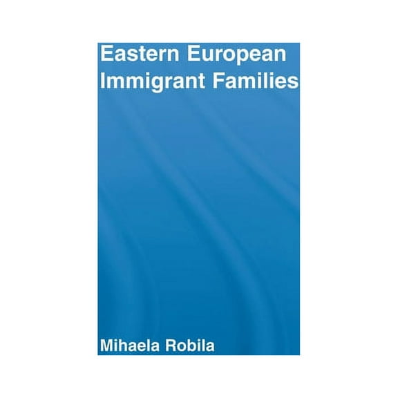 Routledge Advances in Sociology Eastern European Immigrant Families, (Paperback)