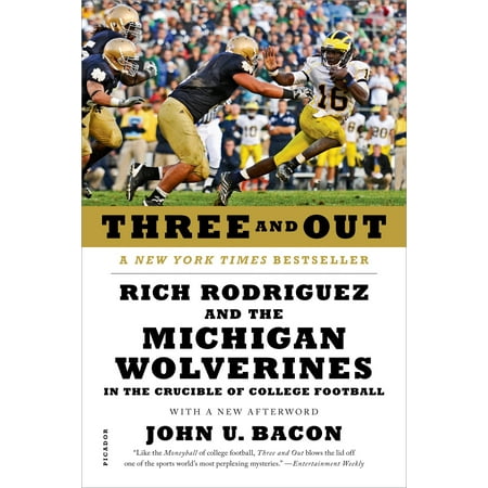 Three and Out : Rich Rodriguez and the Michigan Wolverines in the Crucible of College (The Best College Football Team Ever)