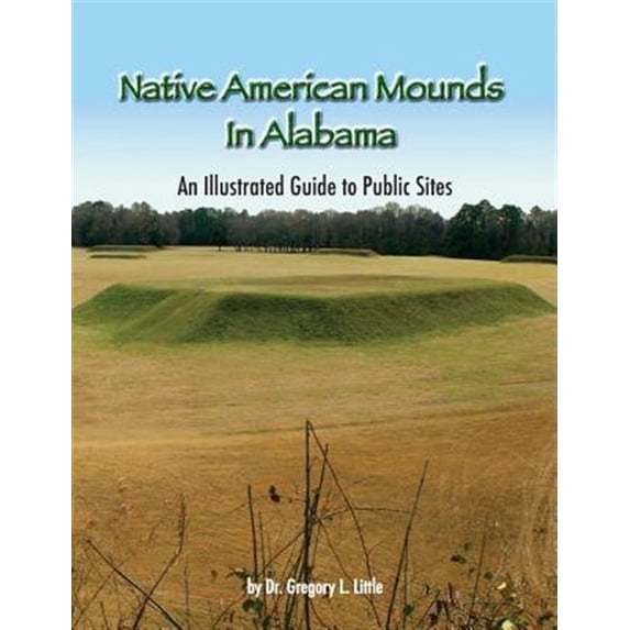 Pre-Owned Native American Mounds in Alabama: An Illustrated Guide to Public Sites, 2nd Edition: Volume 1 Paperback