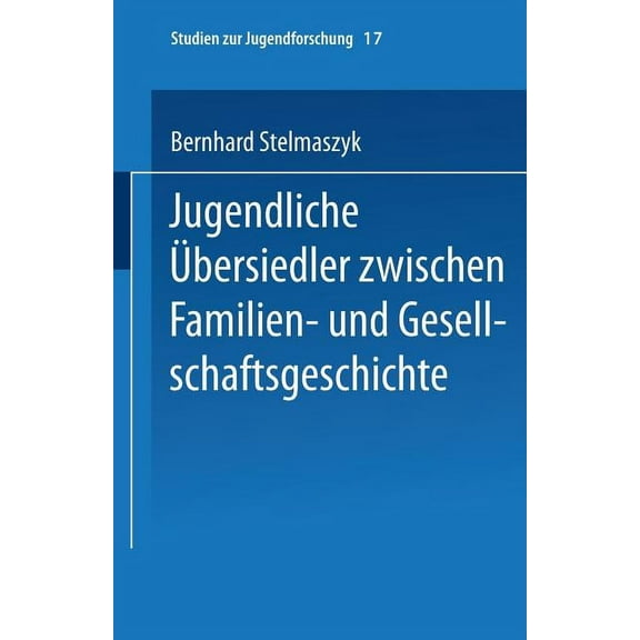 Studien Zur Jugendforschung Jugendliche Übersiedler: Zwischen Familien- Und Gesellschaftsgeschichte, Book 17, (Paperback)