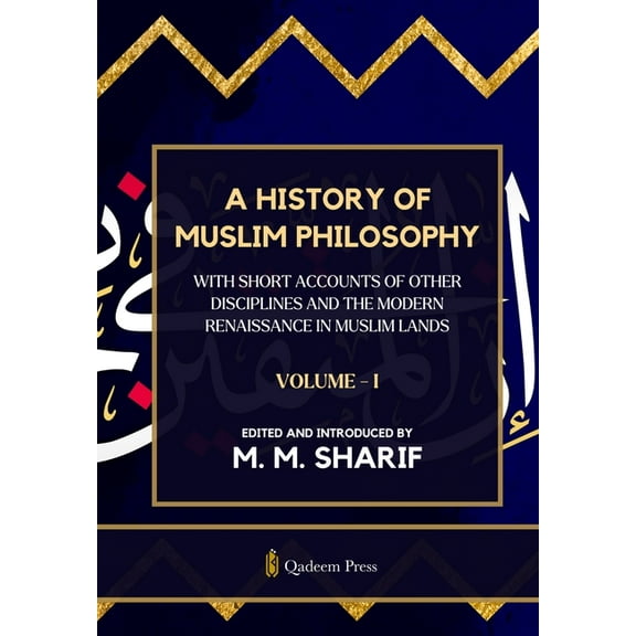 A History Of Muslim Philosophy - Vol. 1: With short accounts of other disciplines and the modern renaissance in Muslim l, (Paperback)