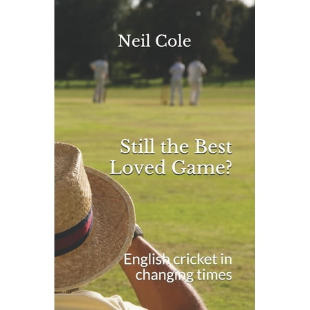 Still the Best Loved Game? : English cricket in changing (The Best Love Test Game)