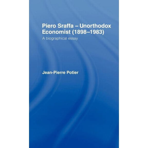 Piero Sraffa, Unorthodox Economist (1898-1983): A Biographical Essay, (Hardcover)