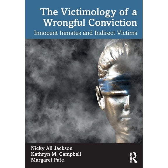 The Victimology of a Wrongful Conviction: Innocent Inmates and Indirect Victims, (Paperback)