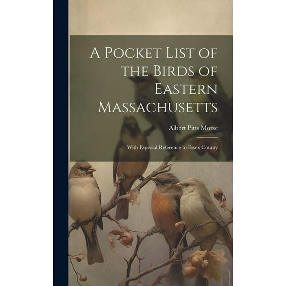 A Pocket List of the Birds of Eastern Massachusetts : With Especial Reference to Essex County (Hardcover)