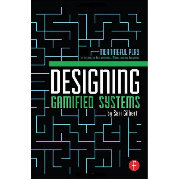 Designing Gamified Systems: Meaningful Play in Interactive Entertainment, Marketing and Education, (Hardcover)