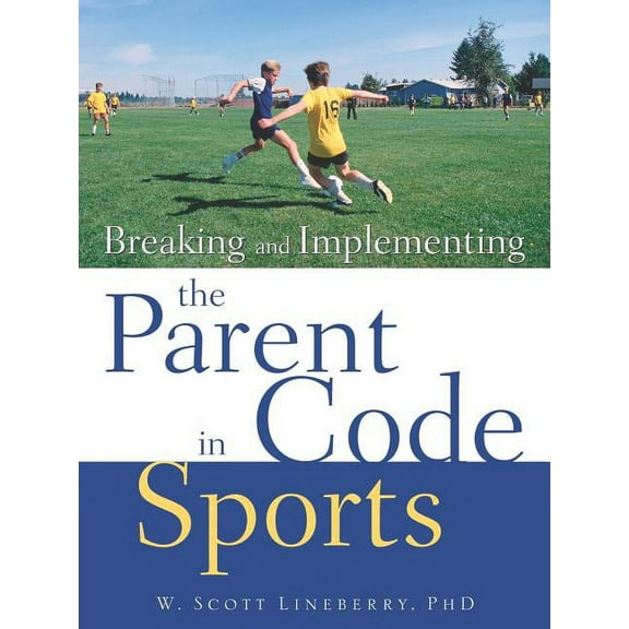 Breaking and Implementing the Parent Code in Sports, (Paperback)