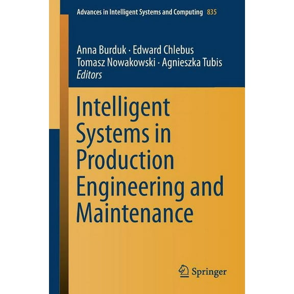 Advances in Intelligent Systems and Comp Intelligent Systems in Production Engineering and Maintenance, Book 835, (Paperback)