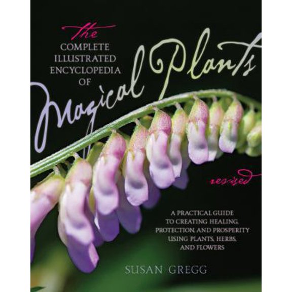 Pre-Owned The Complete Illustrated Encyclopedia of Magical Plants: A Practical Guide to Creating Healing, Protection, and Prosperity Using Plants, Herbs, and Fl (Paperback) 1592335837 9781592335831