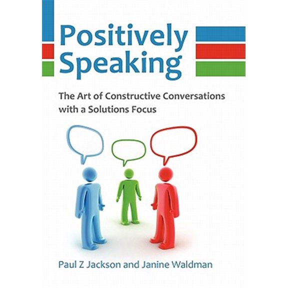 Pre-Owned Positively Speaking: The Art of Constructive Conversations with a Solutions Focus (Paperback)