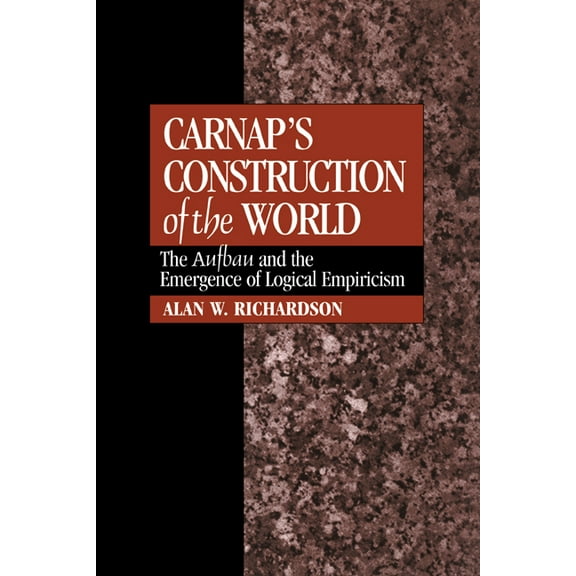 Carnap's Construction of the World: The Aufbau and the Emergence of Logical Empiricism, (Hardcover)