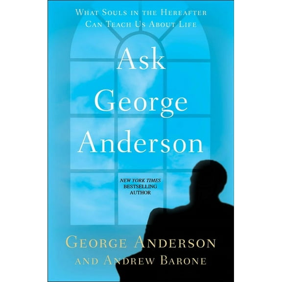 Ask George Anderson: What Souls in the Hereafter Can Teach Us About Life, (Paperback)