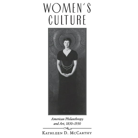 Women's Culture: American Philanthropy and Art, 1830-1930, (Paperback)