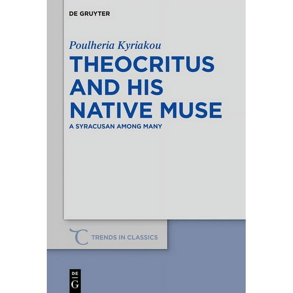 Trends in Classics - Supplementary Volum Theocritus and His Native Muse: A Syracusan Among Many, Book 71, (Hardcover)