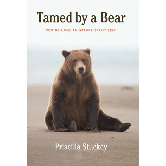 Pre-Owned Tamed by a Bear: Coming Home to Nature-Spirit-Self (Hardcover) 1619029553 9781619029552