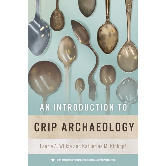 American Experience in Archaeological Pe An Introduction to Crip Archaeology, (Hardcover)