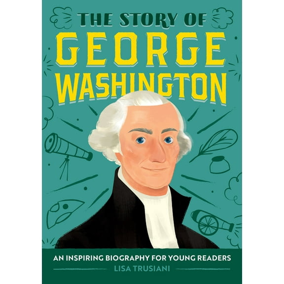 The Story of Biographies The Story of George Washington: An Inspiring Biography for Young Readers, (Paperback)