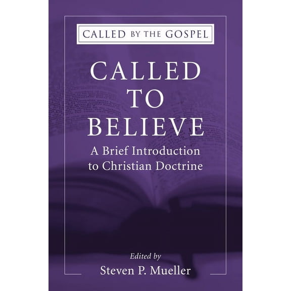 Called by the Gospel Called to Believe: A Brief Introduction to Christian Doctrine, (Paperback)