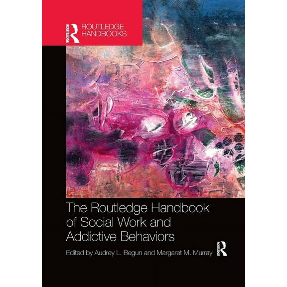 Routledge International Handbooks The Routledge Handbook of Social Work and Addictive Behaviors, (Paperback)