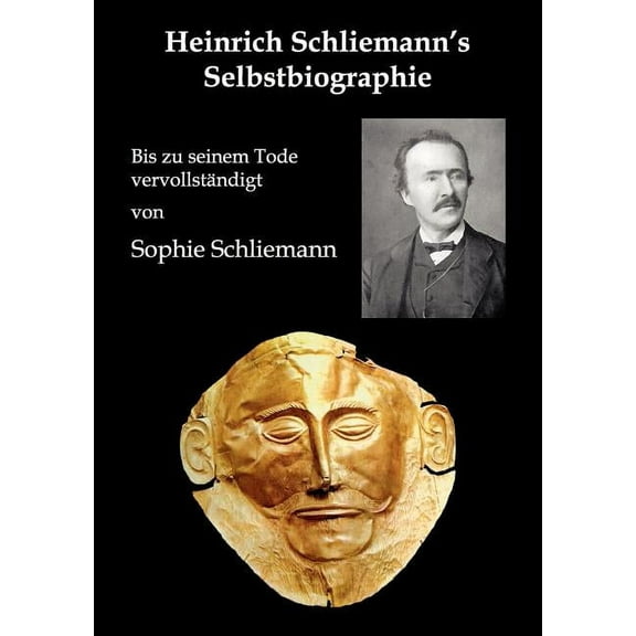 Heinrich Schliemann's Selbstbiographie: Bis zu seinem Tode vervollständigt, (Paperback)