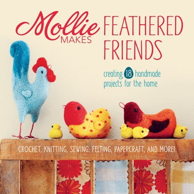 Pre-Owned Mollie Makes Feathered Friends: Creating 18 Handmade Projects for the Home (Hardcover) 1596687754 9781596687752