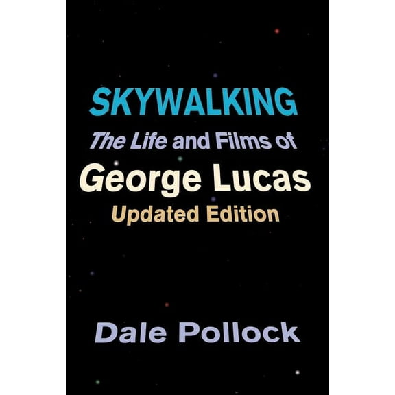 Skywalking: The Life and Films of George Lucas, Updated Edition, (Paperback)