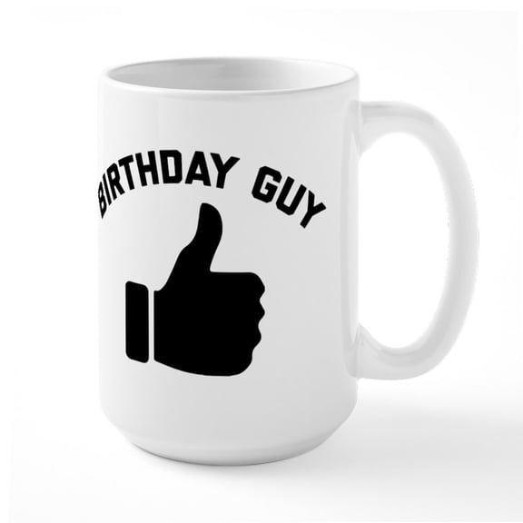 CafePress - Birthday Guy - 15 oz Ceramic Large White Novelty Mug