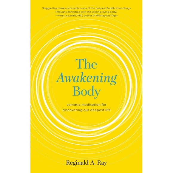 Pre-Owned The Awakening Body: Somatic Meditation for Discovering Our Deepest Life (Paperback) 1611803713 9781611803716