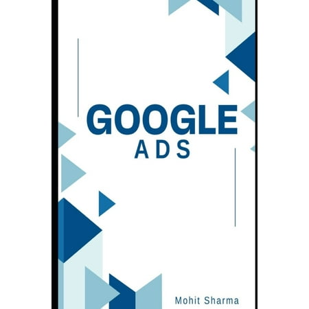 Google Ads: Expert Strategies for Advertising Excellence (Paperback) by Mohit Sharma