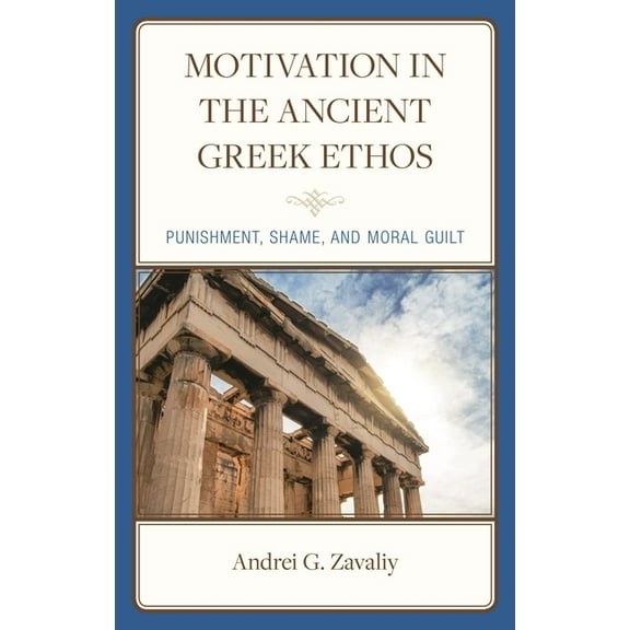 Motivation in the Ancient Greek Ethos: Punishment, Shame, and Moral Guilt, (Hardcover)