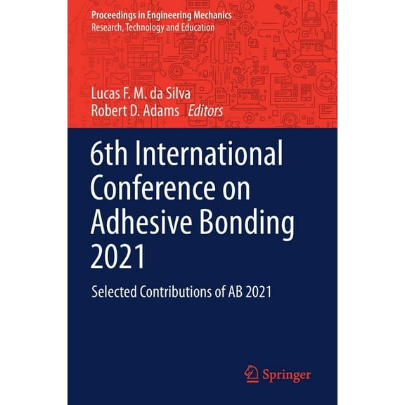 Proceedings in Engineering Mechanics 6th International Conference on Adhesive Bonding 2021: Selected Contributions of AB 2021, (Paperback)
