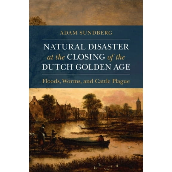 Studies in Environment and History Natural Disaster at the Closing of the Dutch Golden Age, (Paperback)