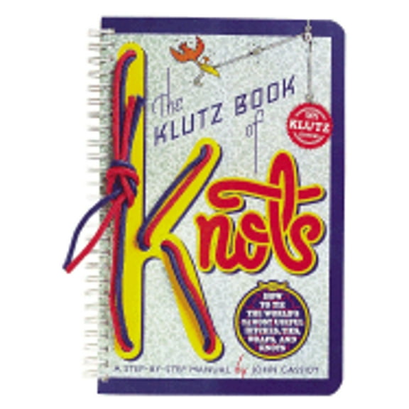 The Klutz Book of Knots: How to Tie the World's 24 Most Useful Hitches, Ties, Wraps, and Knots: A (Paperback) by John Cassidy