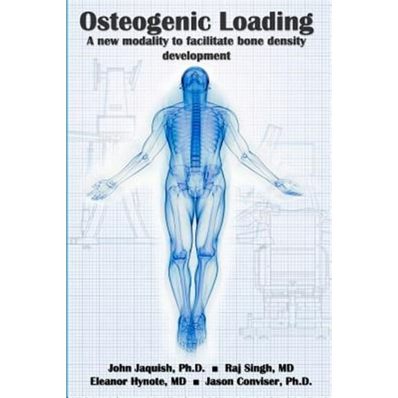 Osteogenic Loading: A New Modality To Facilitate Bone Density Development (Paperback)
