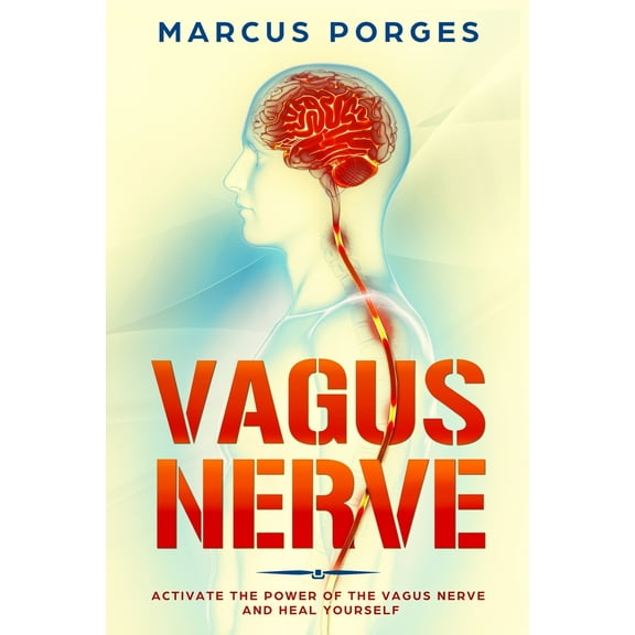 Vagus Nerve: Activate the Power of The Vagus Nerve and Heal Yourself (Paperback)