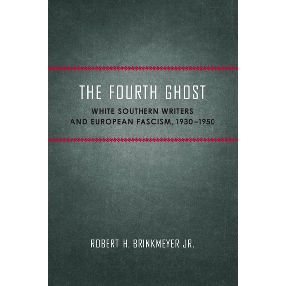 Southern Literary Studies The Fourth Ghost: White Southern Writers and European Fascism, 1930-1950, (Paperback)