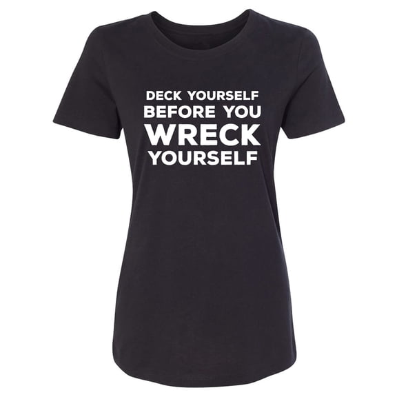 Deck Yourself Before You Wreck Womens crewneck tee