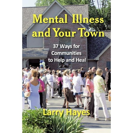 Mental Illness and Your Town : 37 Ways for Communities to Help and (Best Way To Heal A Rash)