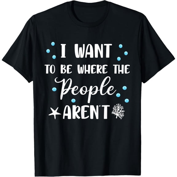 t-shirt I Want To Be Where The People Aren't Cute Funny T-Shirt mensοΌblackοΌwomenοΌfunnyοΌjourneyοΌCrew Neck, Short Sleeve,printing